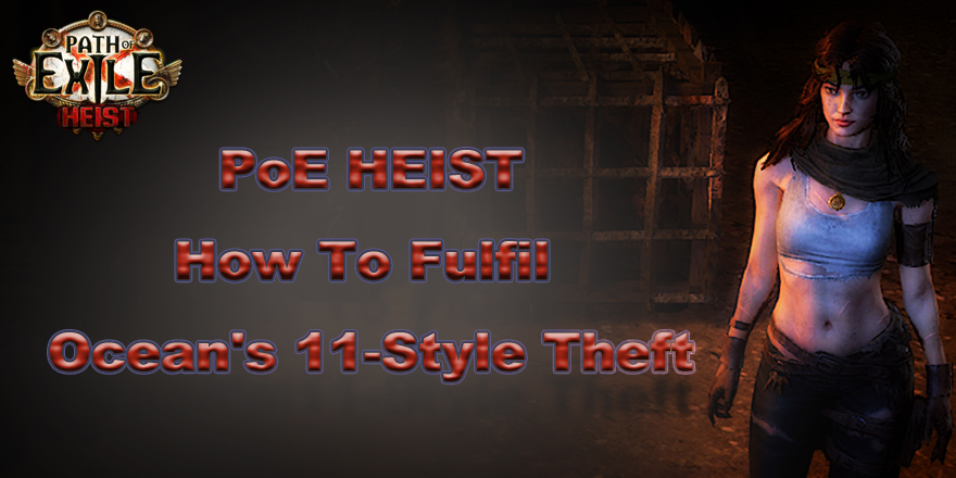 How To Fulfil Ocean's 11-Style Theft In Path of Exile Heist